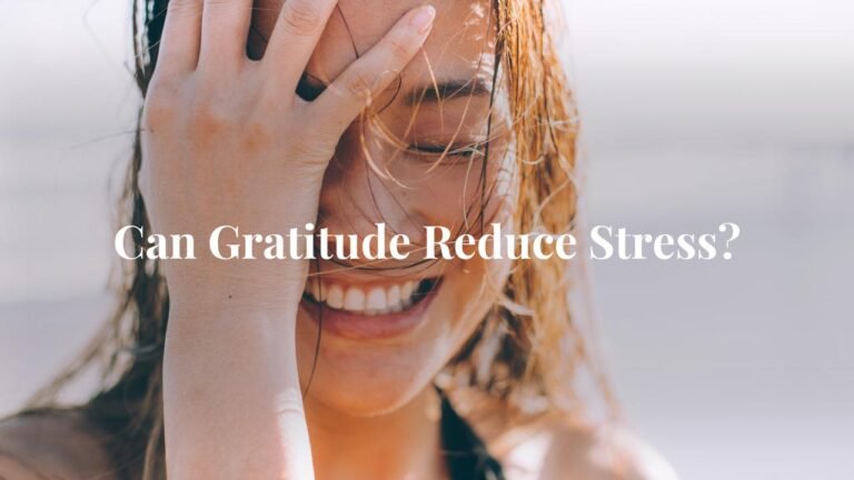 Does Gratitude Reduce Stress? Improve Your Mental and Physical Health