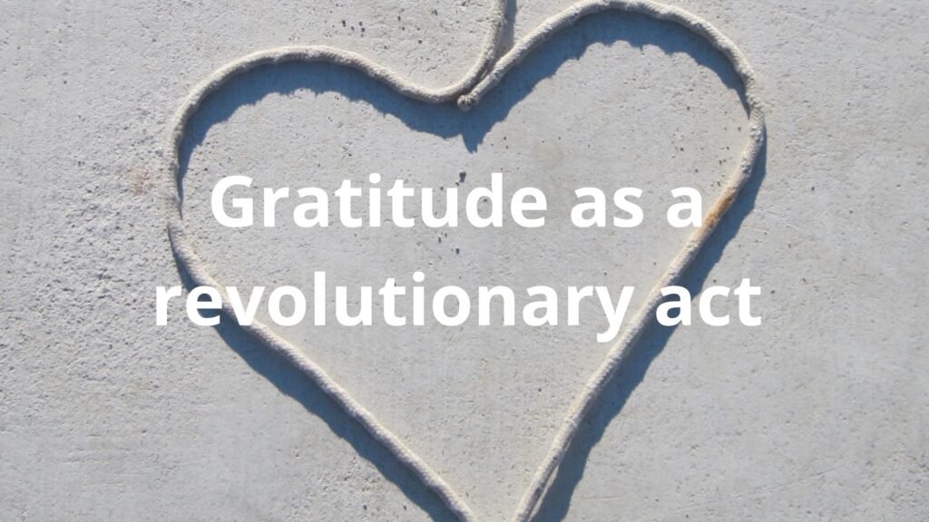 Why Gratitude is Revolutionary