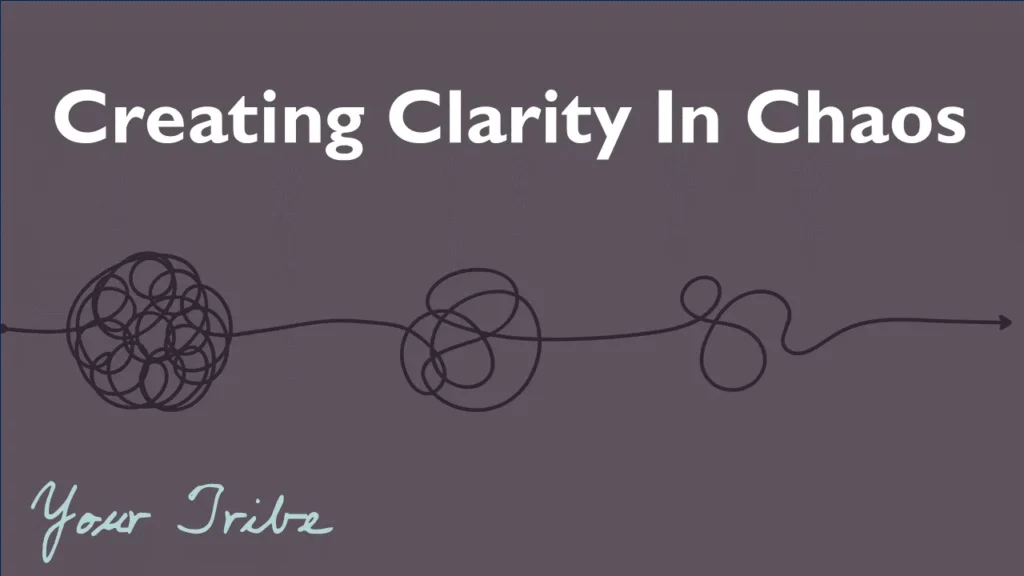 Creating Clarity from the Chaos